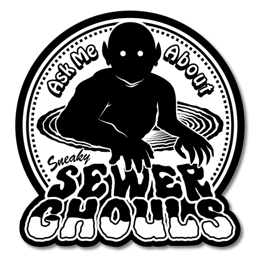 "Ask Me About Sneaky Sewer Ghouls" Vinyl Sticker